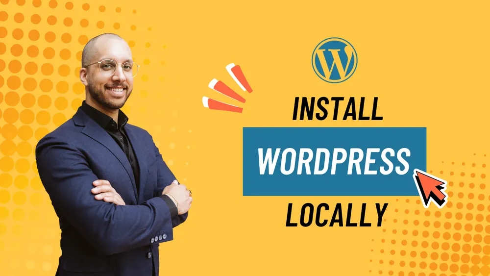 Man in a suit smiling with arms crossed in front of an orange background with halftone dots. Text: "Install WordPress Locally", with the WordPress logo above and a large mouse pointer pointing at the word "WordPress".